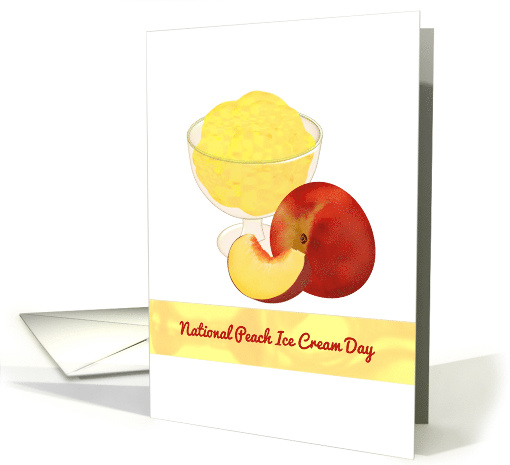 National Peach Ice Cream Day Fresh Peaches and Cup of Ice Cream card