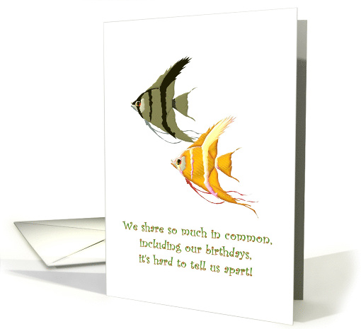 Shared Birthday Two Angel Fish So Different Yet So Alike card
