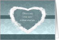 Valentine’s Day ~ Teal Heart, There’s Only One Way to Think About You card
