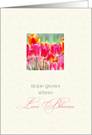 Hope Grows Where Love Blooms ~ Encouragement card
