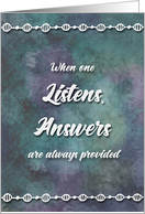 Encouragement ~ When One Listens Answers are Alway Provided card