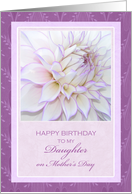 For Daughter’s Birthday on Mother’s Day ~ Dahlia card