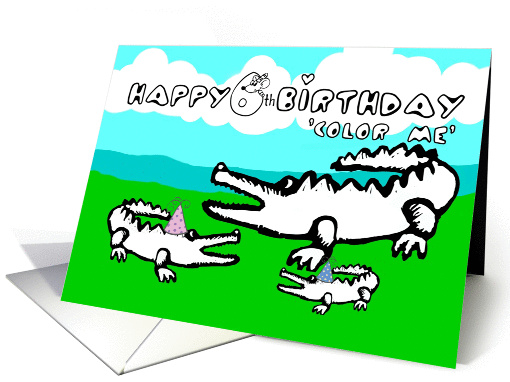 Color Me Collection Happy 6th Birthday from the alligator family! card