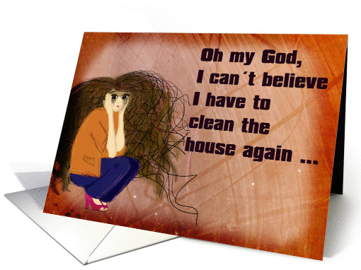 I cant believe I have to clean the house - Humor card (971447)