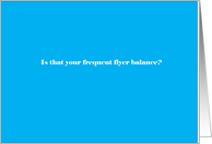 Adult humor, Is that your frequent flyer balance? card