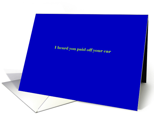 I heard you paid off your car card (1226956)