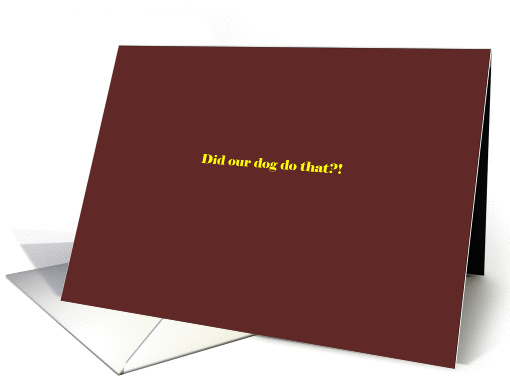 Did our dog do that? card (1227182)
