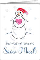 Valentine for Husband I Love You Snow Much Cute Snowman with Heart card