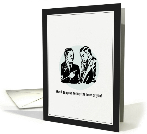 Was I suppose to buy the beer or you? Bachelor Party Invitation card