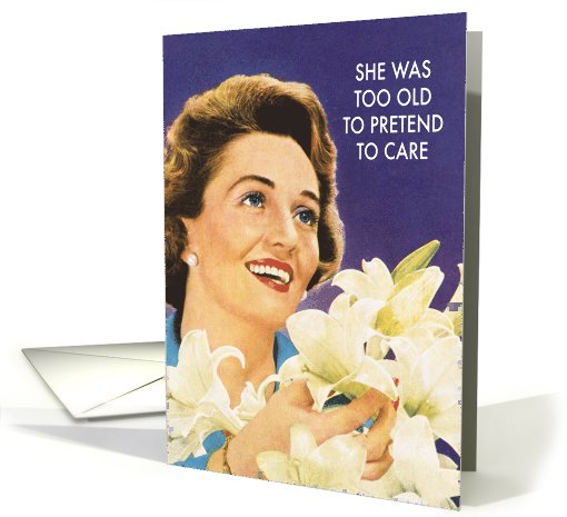 Too Old To Pretend to Care Vintage Lilies Birthday card (1089980)