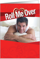 Roll Me Over Sexy Man Adult Humor Valentines Day Card for her card