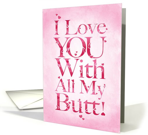 All My Big Butt Adult Humor Valentine's Day card (1090738)