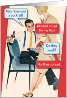 Alcohol is Bad for Legs Birthday Card