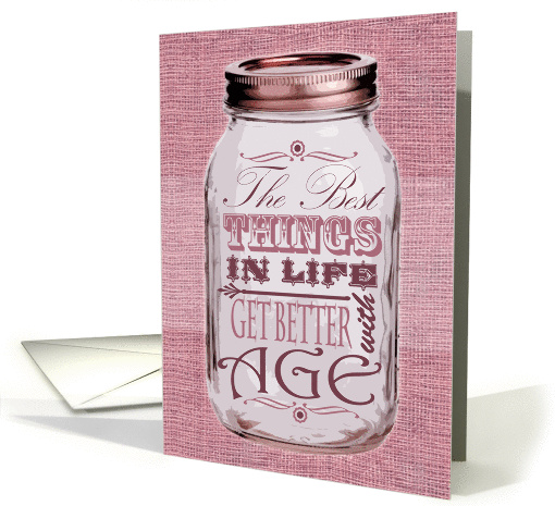 Rustic Mason Jar Birthday Card Pink - Things Get Better with Age card