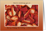 Berry Happy Birthday for Little Sister, Fresh Cut Strawberries card