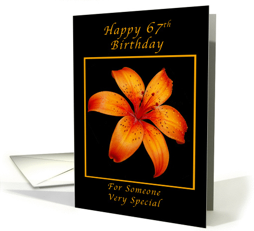 67th Birthday for Someone Special, Orange lily card (1232156)