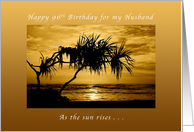 Happy 96th Birthday for my Husband , As The Sun Rises card
