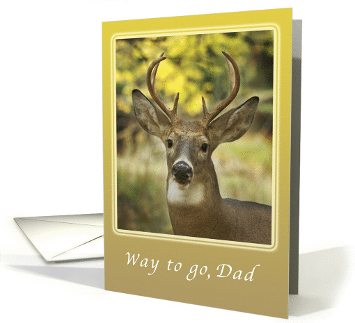 Way to go Dad, Congratulations on a Successful Deer Hunt card (976357)