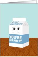 Funny Get Better from Foot Surgery, You’re Milkin’ It card