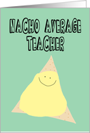 Humorous Happy Birthday for a Teacher, Nacho Average Teacher card