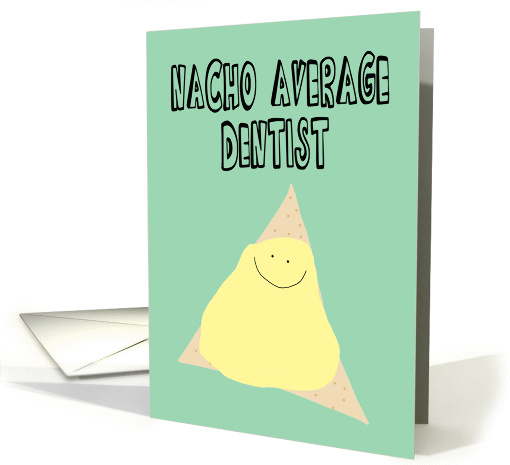 Happy Dentist's Day, Nacho Average Dentist card (1438222)