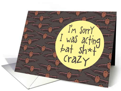 I'm Sorry I was Acting Bat Sh*t Crazy card (1446342)