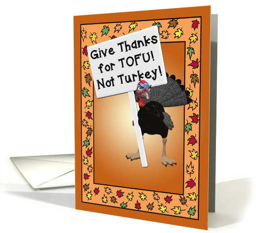 Funny for Thanksgiving with Turkey Saying Give Thanks for Tofu card