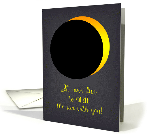 It was Fun to Not See the Sun with You at Solar Eclipse card (1489332)
