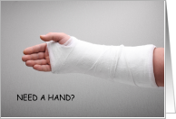 Need a Hand Broken Arm or Wrist in Plaster Cast Humor card