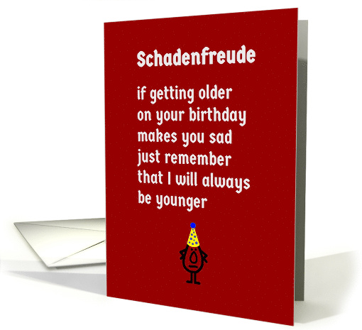 Schadenfreude, A Funny (and a little sad) Happy Birthday Poem card