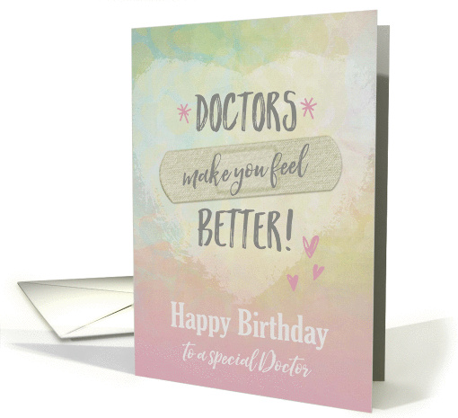 Birthday for special Doctor, Doctors make you feel better card