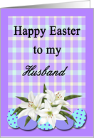 Easter for Husband - Easter Eaggs & Lilies card