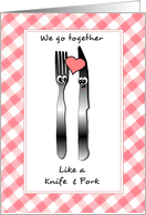 We go together like a knife and fork - romantic love themed card
