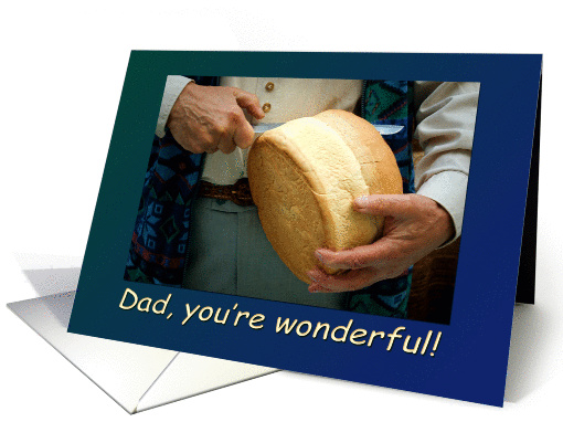 Cutting bread - Dad, you're wonderful - Thank you on Father's day card