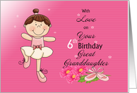 Great Granddaughter 6th Birthday, ballerina,pink card