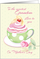 Grandma on Mother’s Day - Cup of Cupcake with Rose card