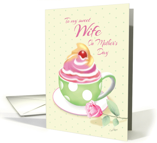Mother's Day, Wife - Cup of Cupcake with Rose card (1275104)