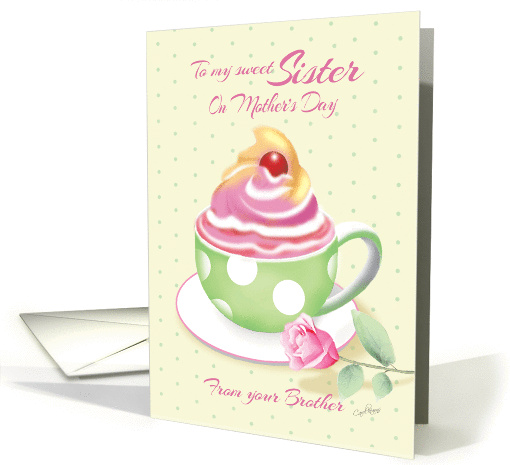 Mother's Day, Sister from Brother - Cup of Cupcake with Rose card
