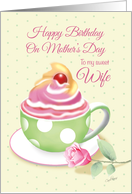 Mother’s Day Birthday, Wife - Cup of Cupcake with Rose card