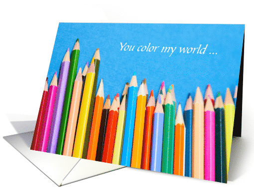 You Color My World Beautiful With Colored Pencils card (1212834)