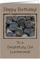 Happy Birthday Lumberjack -- Old Stacked Aged Woodpile card