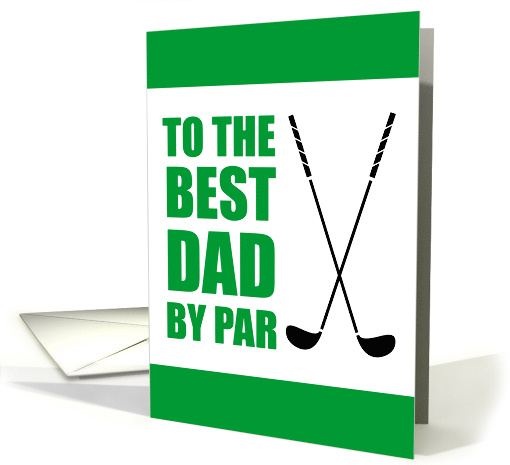 To The Best Dad By Par Golf Father's Day card (1774584)