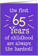 The First 65 Years Of Childhood Are Always The Hardest card