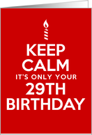 Keep Calm It’s Only Your 29th Birthday card