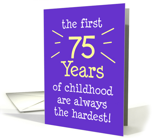 The First 75 Years Of Childhood Are Always The Hardest card (1834676)