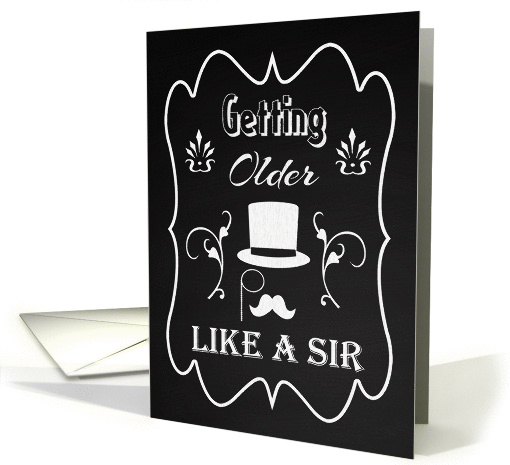 Chalkboard Getting Older Like a Sir with Moustache Birthday card