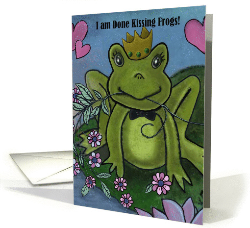 I am done kissing frogs, with crown and flowers card (1312760)