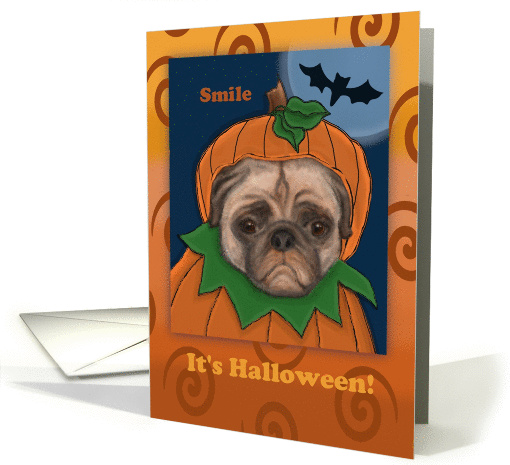 It's Halloween Pug card, so smile! pug in pumpkin costume card