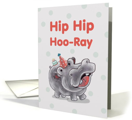 Hip Hip Hoo-Ray, For Your Very Special Day, Birthday with Hippo card
