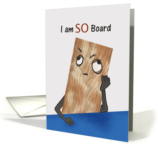 I am SO Board Pun Friendship Miss You Bored Face Plank card (1686894)